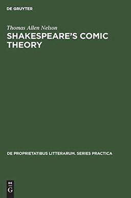 Shakespeare’s comic theory: A study of art and artifice in the last plays (De Proprietatibus Litterarum. Series Practica, 57, Band 57)