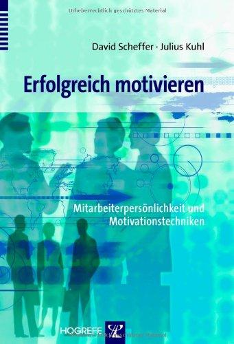 Erfolgreich motivieren: Mitarbeiterpersönlichkeit und Motivationstechniken