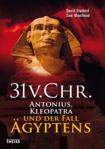 31 vor Christus: Antonius, Kleopatra und der Fall Ägyptens