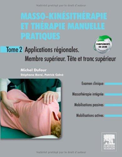 Masso-kinésithérapie et thérapie manuelle pratiques. Vol. 2. Applications régionales, membre supérieur, tête et tronc supérieur