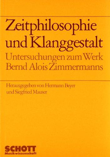 Zeitphilosophie und Klanggestalt: Untersuchungen zum Werk Bernd Alois Zimmermanns (Schriften der Hochschule für Musik Würzburg)