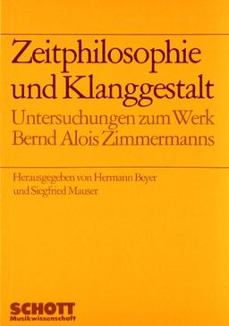 Zeitphilosophie und Klanggestalt: Untersuchungen zum Werk Bernd Alois Zimmermanns (Schriften der Hochschule für Musik Würzburg)