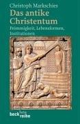 Das antike Christentum: Frömmigkeit, Lebensformen, Institutionen