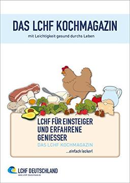 DAS LCHF KOCHMAGAZIN -  mit Leichtigkeit gesund durchs Leben: LCHF FÜR EINSTEIGER UND ERFAHRENE GENIESSER