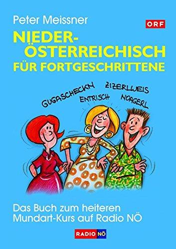 Niederösterreichisch für Fortgeschrittene: Das Buch zum heiteren Mundart-Kurs auf Radio NÖ