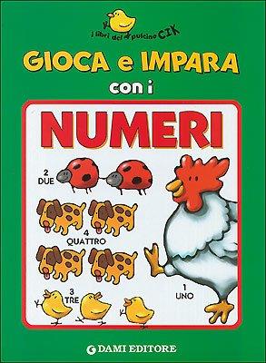 Gioca e impara con i numeri (I libri del pulcino Cik)