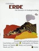 Erde. Die Elemente im Kindergartenalltag. Kinderfragen und Sachinformationen, Geschichten und Lieder, Rollenspiele und Theater, Bauen und Spielen, Malen und Gestalten, Musik und Tanz