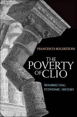 The Poverty of Clio - Resurrecting Economic History