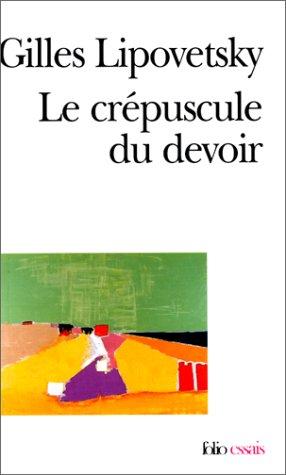 Le crépuscule du devoir : l'éthique indolore des nouveaux temps démocratiques