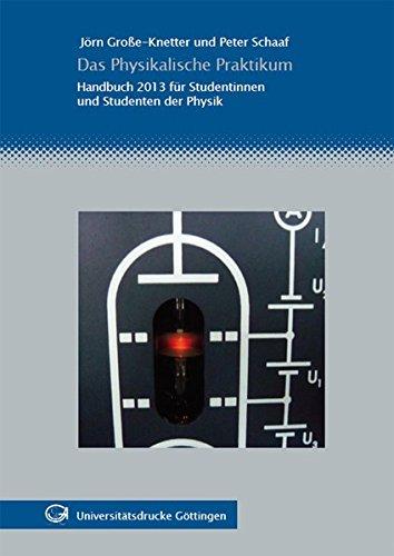 Das Physikalische Praktikum: Handbuch 2013 für Studentinnen und Studenten der Physik