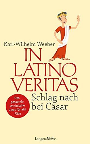 In Latino veritas: Schlag nach bei Cäsar. Das passende lateinische Zitat für alle Fälle