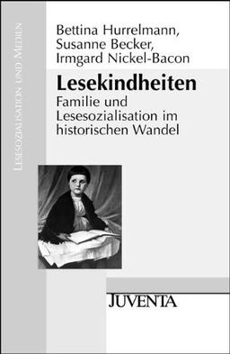 Lesekindheiten: Familie und Lesesozialisation im historischen Wandel (Lesesozialisation und Medien)