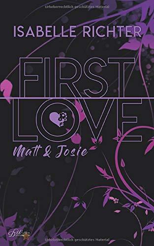 First Love: Matt & Josie (First-Love-Reihe, Band 1)