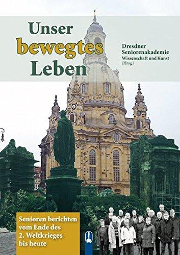 Unser bewegtes Leben: Senioren berichten vom Ende des 2. Weltkrieges bis heute