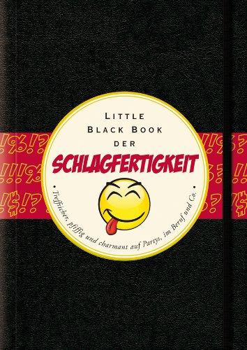 Das Little Black Book der Schlagfertigkeit: Treffsicher, pfiffig und charmant auf Partys, in Beruf und Co. (Little Black Books (Deutsche Ausgabe))