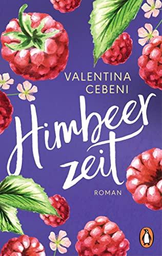 Himbeerzeit: Roman – Das große Finale der italienischen Familiensaga (Die Fontamara-Serie, Band 3)