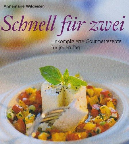 Schnell für zwei: Unkomplizierte Gourmetrezepte für jeden Tag