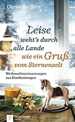 Leise weht's durch alle Lande wie ein Gruß vom Sternenzelt: Weihnachtserinnerungen aus Kindheitstagen