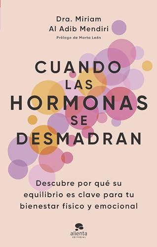 Cuando las hormonas se desmadran: Descubre por qué su equilibrio es clave para tu bienestar físico y emocional (Alienta)