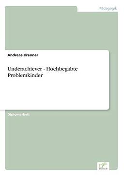 Underachiever - Hochbegabte Problemkinder