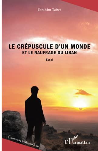 Le crépuscule d'un monde et le naufrage du Liban : essai