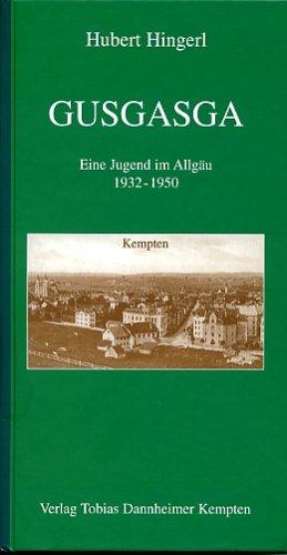 Gusgasga. Eine Jugend im Allgäu 1932 - 1950