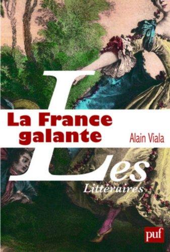 La France galante : essai historique sur une catégorie culturelle, de ses origines jusqu'à la Révolution