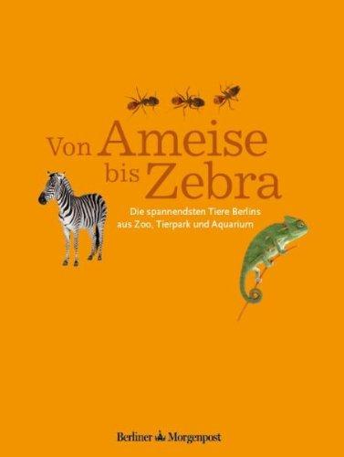 Von Ameise bis Zebra - Die spannendsten Tiere Berlins aus Zoo, Tierpark und Aquarium