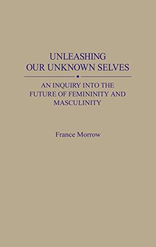 Unleashing Our Unknown Selves: An Inquiry Into the Future of Femininity and Masculinity