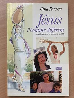 Jésus l'homme différent: Ses dialogues avec les femmes de la Bible