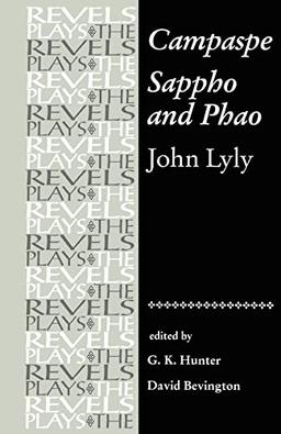 Campaspe/Sappho and Phao: John Lyly (The Revels Plays)