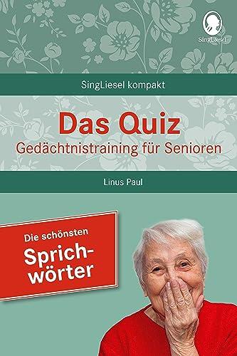 Das Quiz. Gedächtnistraining für Senioren: Die schönsten Sprichwörter: Auch als Beschäftigung bei Demenz und Gedächtnisschwäche (SingLiesel Kompakt)