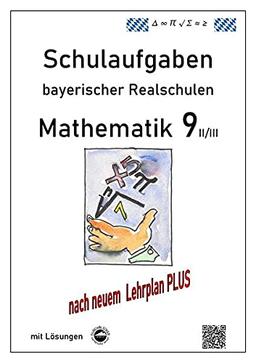 Mathematik 9 II/II - Schulaufgaben (LehrplanPLUS) bayerischer Realschulen - mit Lösungen