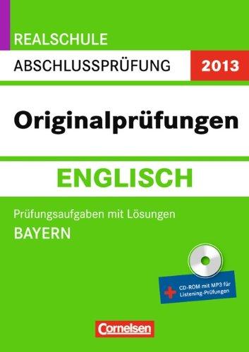 Abschlussprüfung Englisch: Originalprüfungen. Bayern - Realschule 2013. 10. Jahrgangsstufe. Prüfungsaufgaben mit Lösungen, (inkl. CD)