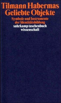 Geliebte Objekte: Symbole und Instrumente der Identitätsbildung (suhrkamp taschenbuch wissenschaft)