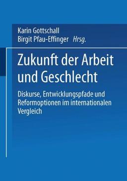 Zukunft der Arbeit und Geschlecht: Diskurse, Entwicklungspfade und Reformoptionen im internationalen Vergleich