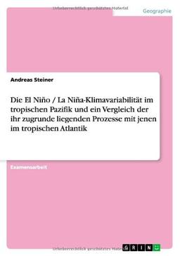 Die El Niño / La Niña-Klimavariabilität im tropischen Pazifik und ein Vergleich der ihr zugrunde liegenden Prozesse mit jenen im tropischen Atlantik