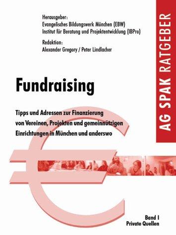 Fundraising: Tipps und Adressen zur Finanzierung von Vereinen, Projekten und gemein nützigen Einrichtungen in München und anderswo