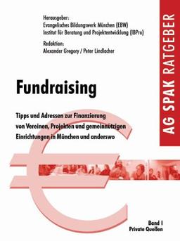 Fundraising: Tipps und Adressen zur Finanzierung von Vereinen, Projekten und gemein nützigen Einrichtungen in München und anderswo