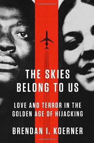 The Skies Belong to Us: Love and Terror in the Golden Age of Hijacking (ALA Notable Books for Adults)