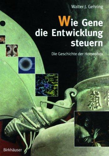 Wie Gene die Entwicklung steuern: Die Geschichte Des Homeobox (German Edition): Die Geschichte der Homeobox