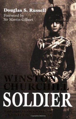 Winston Churchill: Soldier: The Military Life of a Gentleman at War