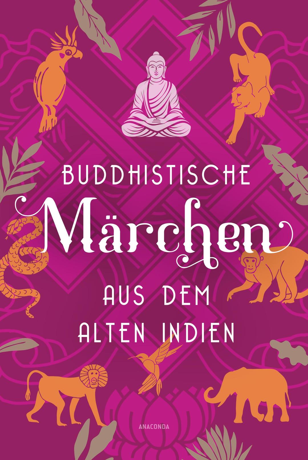 Buddhistische Märchen aus dem alten Indien: Der Klassiker der Indologie. Von Else Lüders aus dem Sanskrit übersetzte Texte des Werkes Dschatakam - -