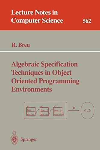 Algebraic Specification Techniques in Object Oriented Programming Environments (Lecture Notes in Computer Science, 562, Band 562)