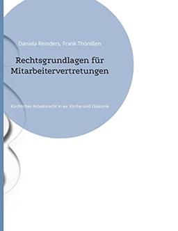 Rechtsgrundlagen für Mitarbeitervertretungen: Kirchliches Arbeitsrecht in ev. Kirche und Diakonie