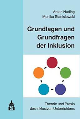 Grundlagen und Grundfragen der Inklusion: Theorie und Praxis des inklusiven Unterrichts