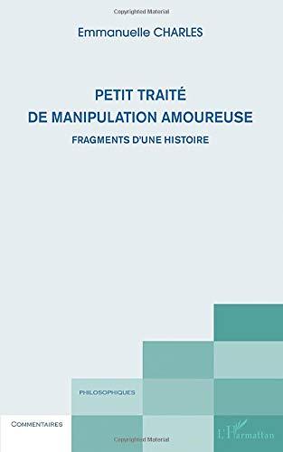 Petit traité de manipulation amoureuse : fragments d'une histoire