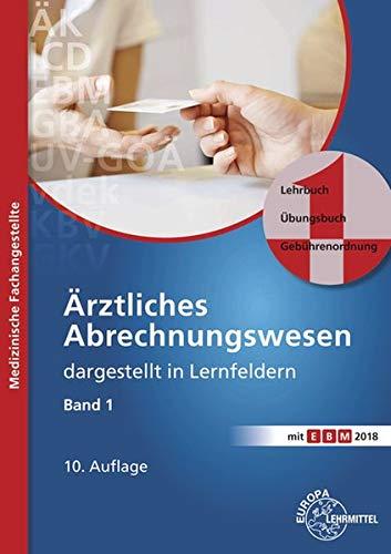 Ärztliches Abrechnungswesen dargestellt in Lernfeldern Band 1: Lehrbuch - Übungsbuch - Gebührenordnungen