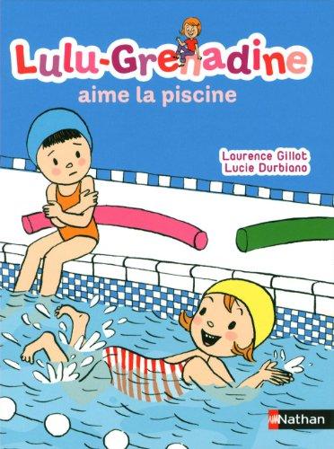 Lulu-Grenadine. Vol. 1. Lulu-Grenadine aime la piscine