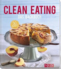 Clean Eating - Das Backbuch: 50 Rezepte (Iss dich gesund!)